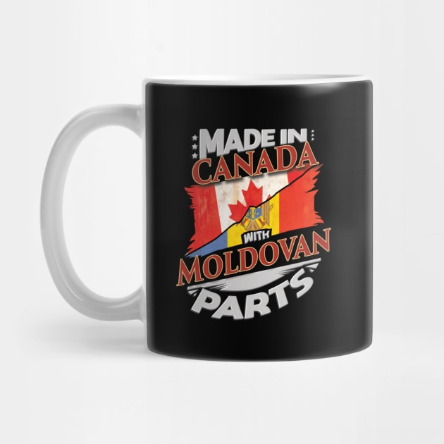 Made In Canada With Moldovan Parts - Gift for Moldovan From Moldova by Country Flags